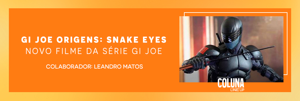Portal Exibidor - GI Joe Origens: Snake Eyes - Novo filme da série GI Joe